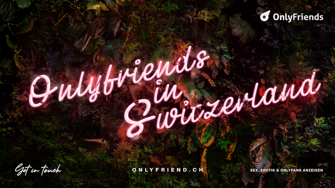 Onlyfriend.ch als Erotik Portal in der Schweiz